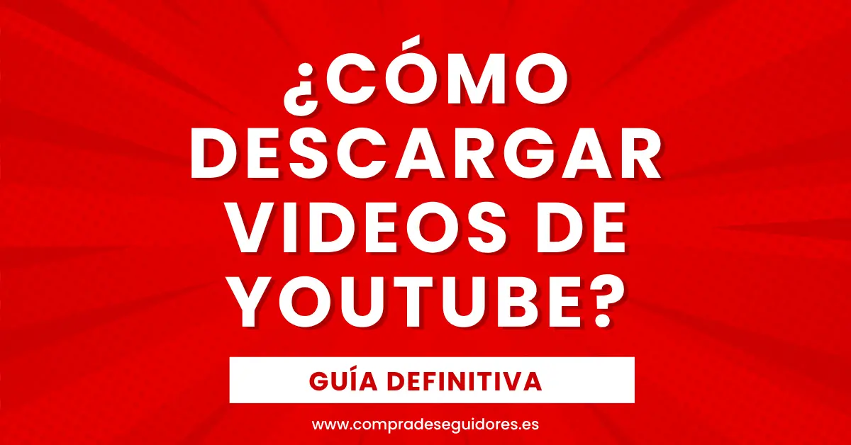 Cómo descargar videos de YouTube: guía definitiva